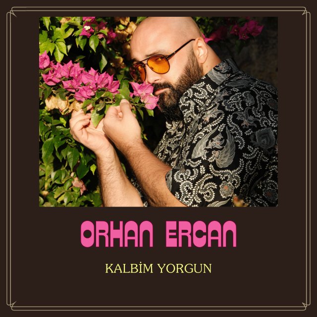 Orhan Ercan “Kalbim Yorgun” Orhan Ercan “Kalbim Yorgun”