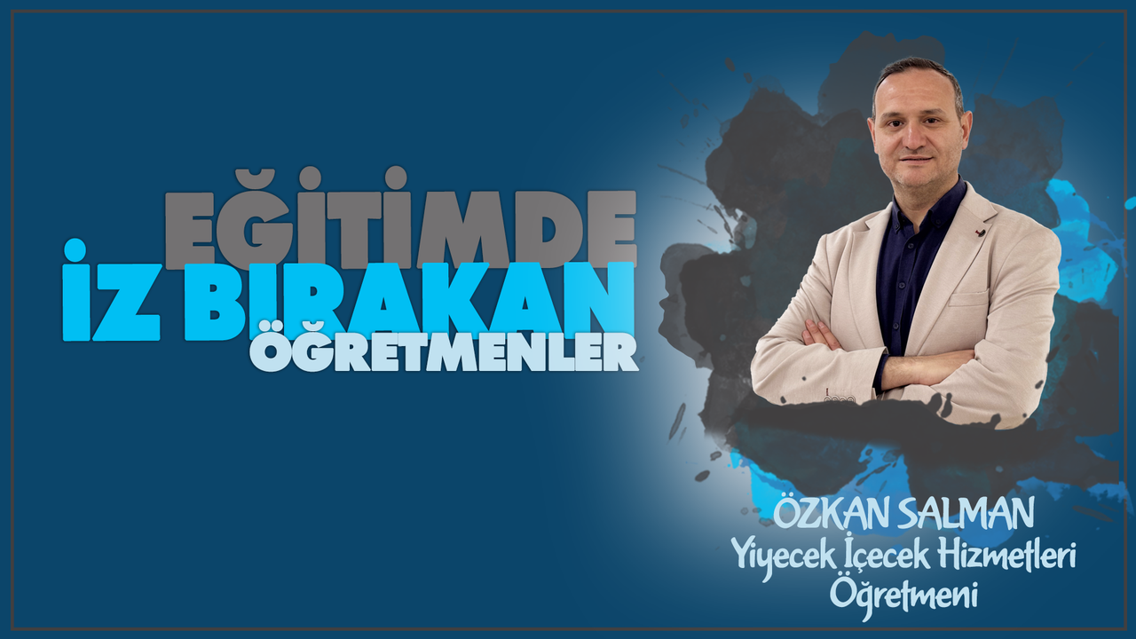 Eğitimde İz Bırakan Öğretmenler serisinde Özkan SALMAN Eğitimde İz Bırakan Öğretmenler serisinde Özkan SALMAN