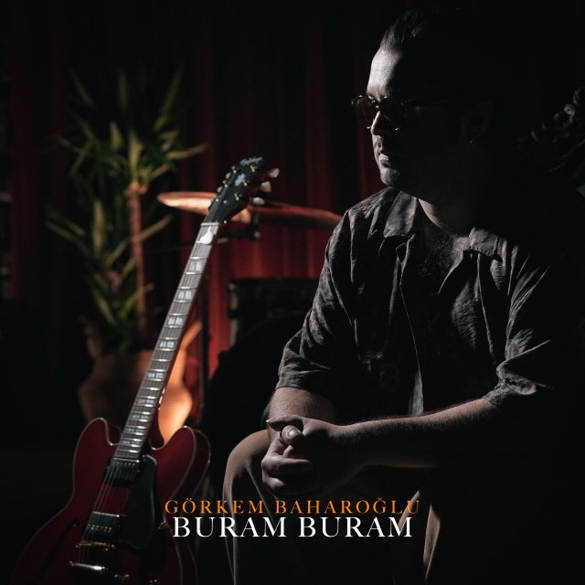 Görkem Baharoğlu “Buram Buram” Görkem Baharoğlu “Buram Buram”
