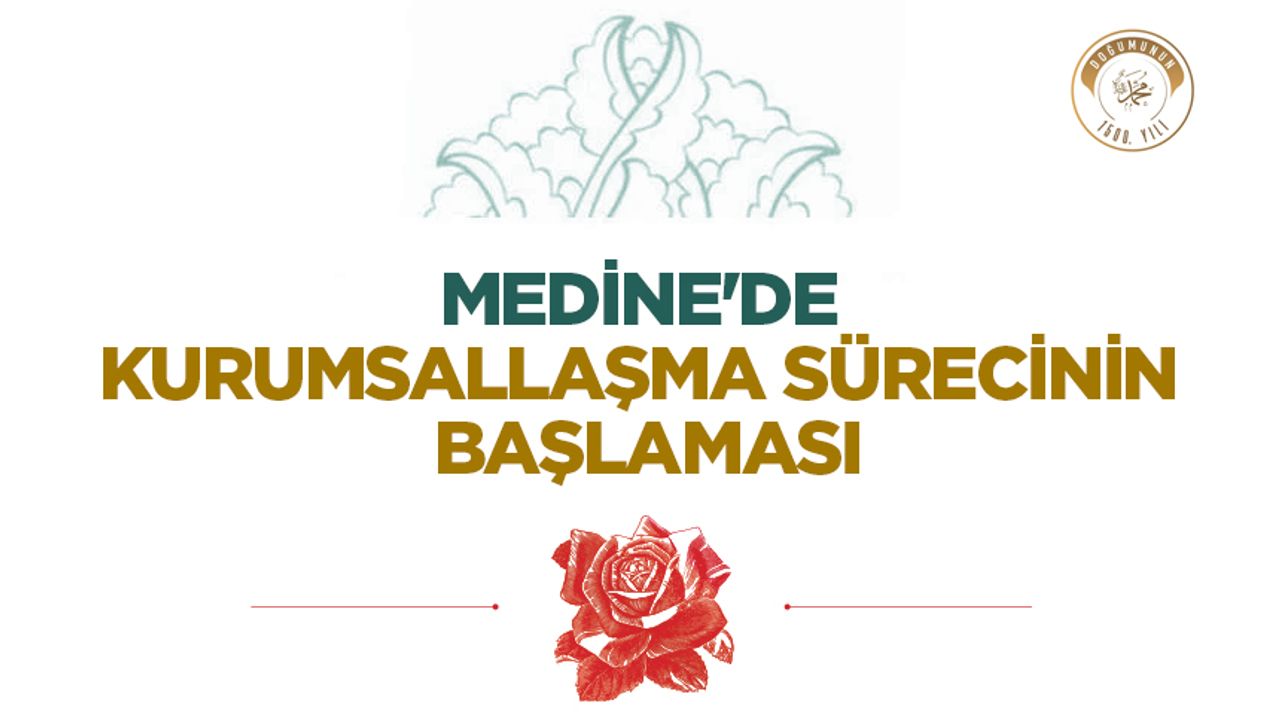 Medine’de Kurumsallaşma Sürecinin Başlaması Medine’de Kurumsallaşma Sürecinin Başlaması
