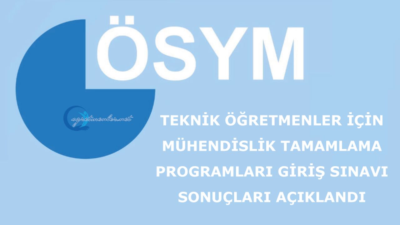 Teknik Öğretmenler İçin Mühendislik Tamamlama Programları Giriş Sınavı Sonuçları Açıklandı Teknik Öğretmenler İçin Mühendislik Tamamlama Programları Giriş Sınavı Sonuçları Açıklandı