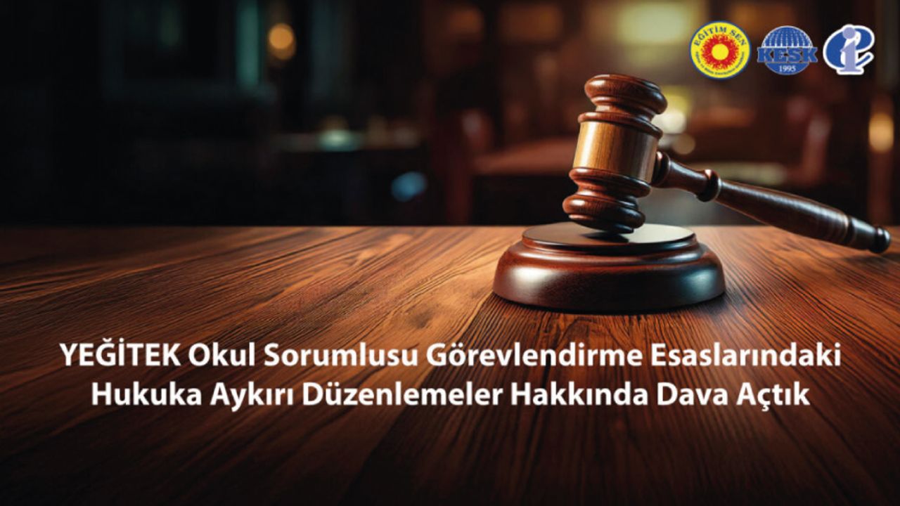 YEĞİTEK Okul Sorumlusu Görevlendirme Esaslarındaki Hukuka Aykırı Düzenlemeler Hakkında Dava Açtık YEĞİTEK Okul Sorumlusu Görevlendirme Esaslarındaki Hukuka Aykırı Düzenlemeler Hakkında Dava Açtık