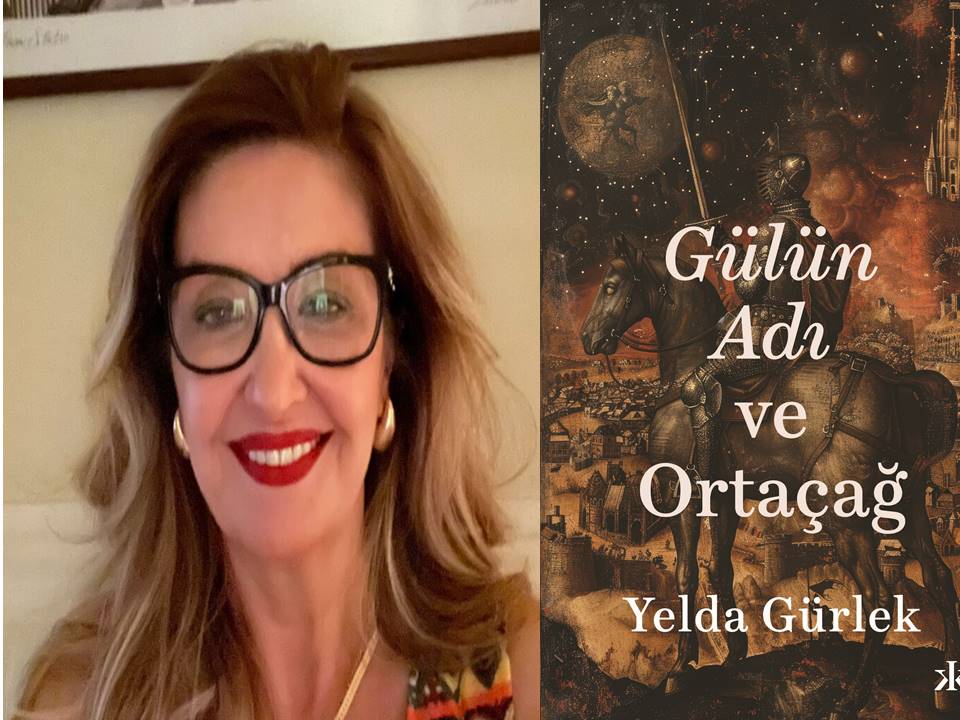 Yelda Gürlek ile ‘Gülün Adı ve Ortaçağ’ Adlı İnceleme Kitabı Üzerine Konuştuk… Yelda Gürlek ile ‘Gülün Adı ve Ortaçağ’ Adlı İnceleme Kitabı Üzerine Konuştuk…